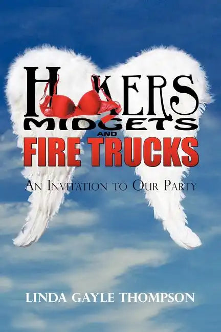 Hookers, Midgets, and Fire Trucks: An Invitation to Our Party - Paperback