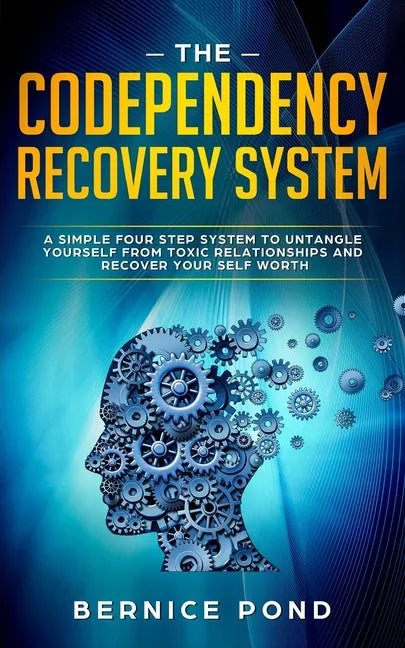 The Codependency Recovery System: A Simple Four Step System to Untangle Yourself from Toxic Relationships and Recover Your Self Worth - Paperback