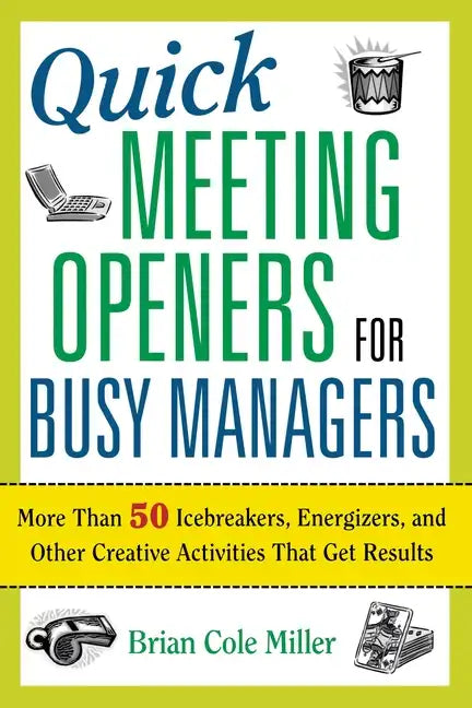 Quick Meeting Openers for Busy Managers: More Than 50 Icebreakers, Energizers, and Other Creative Activities That Get Results - Paperback
