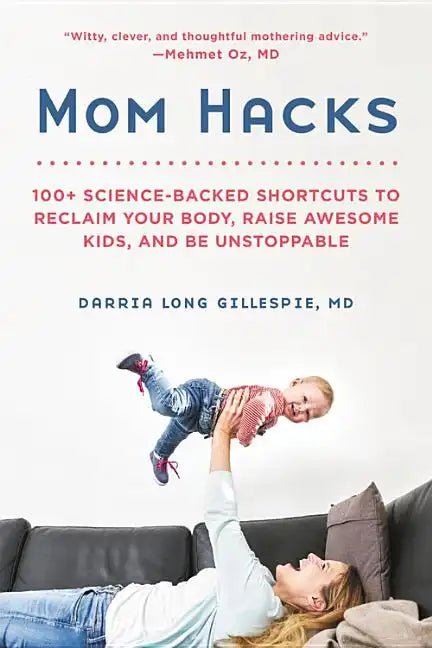 Mom Hacks: 100+ Science-Backed Shortcuts to Reclaim Your Body, Raise Awesome Kids, and Be Unstoppable - Paperback