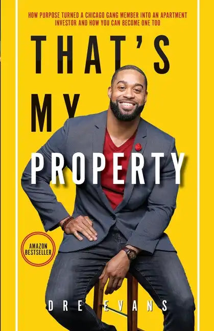 That's My Property: How Purpose Turned a Chicago Gang Member Into an Apartment Investor & How You Can Become One Too - Paperback