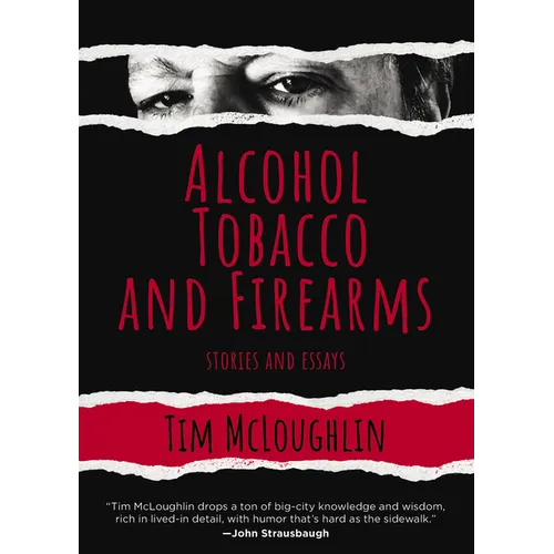 Alcohol, Tobacco, and Firearms: Stories and Essays - Hardcover