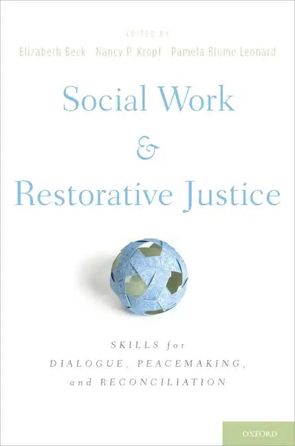 Social Work and Restorative Justice: Skills for Dialogue, Peacemaking, and Reconciliation - Hardcover