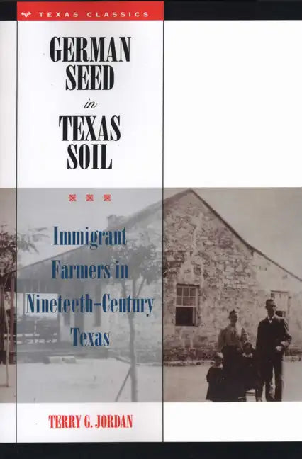 German Seed in Texas Soil: Immigrant Farmers in Nineteenth-Century Texas - Paperback
