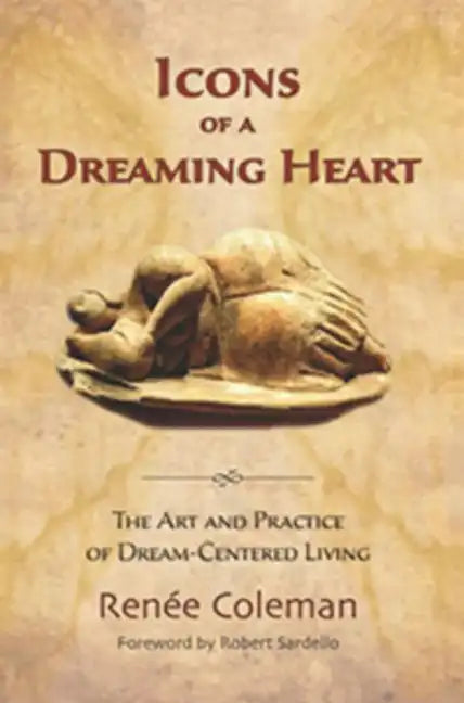 Icons of a Dreaming Heart: The Art and Practice of Dream-Centered Living - Paperback