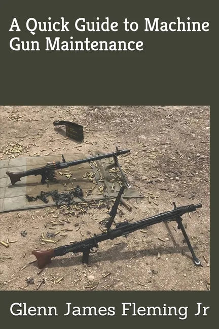 A Quick Guide to Machine Gun Maintenance - Paperback