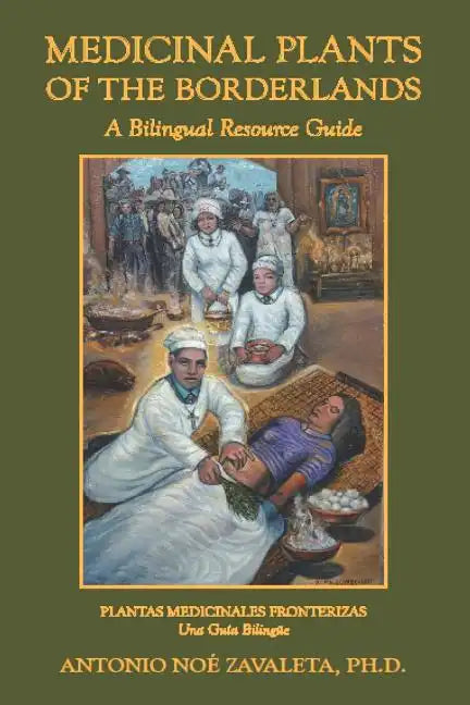 Medicinal Plants of the Borderlands: A Bilingual Resource Guide - Paperback