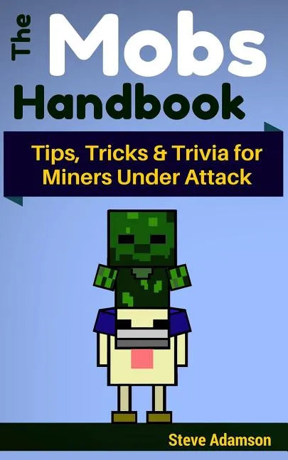 The Mobs Handbook: Tips, Tricks & Trivia for Miners Under Attack - Paperback