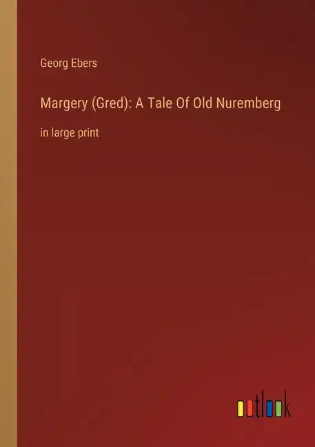 Margery (Gred): A Tale Of Old Nuremberg: in large print - Paperback