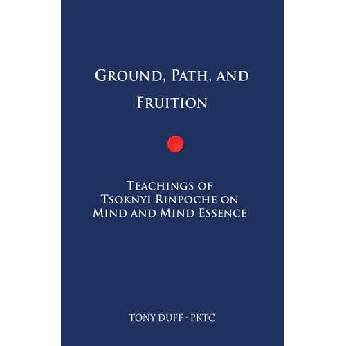 Ground, Path, and Fruition: Teachings of Tsoknyi Rinpoche on Mind and Mind Essence - Paperback