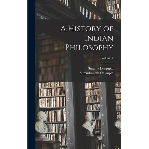 A History of Indian Philosophy; Volume 1 - Hardcover