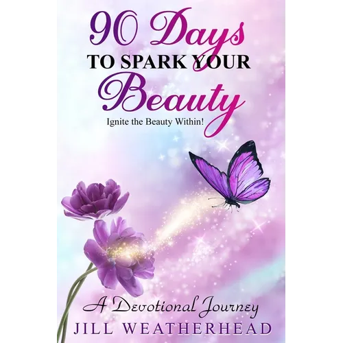 90 Days to Spark Your Beauty: Ignite the Beauty within - A Devotional Journey - Paperback