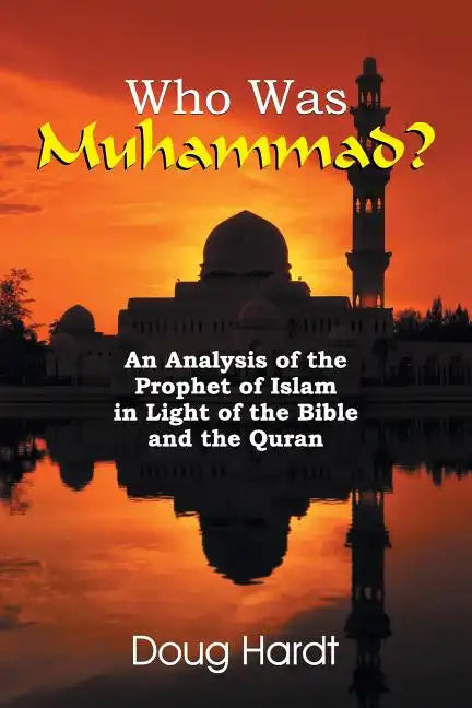 Who Was Muhammad? an Analysis of the Prophet of Islam in Light of the Bible and the Quran - Paperback