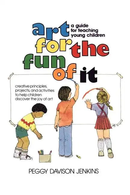 Art for the Fun of It: A Guide for Teaching Young Children - Paperback