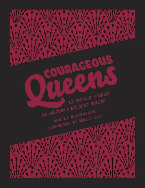 Courageous Queens: 10 Untold Stories of History's Boldest Rulers - Hardcover