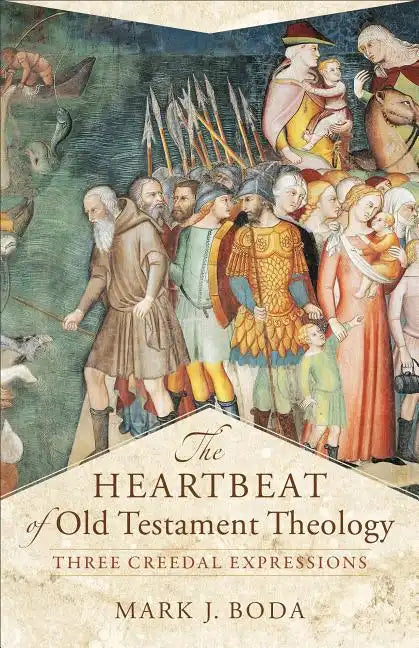 The Heartbeat of Old Testament Theology: Three Creedal Expressions - Paperback