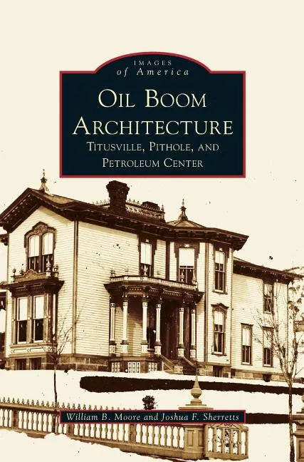 Oil Boom Architecture: Titusville, Pithole, and Petroleum Center - Hardcover