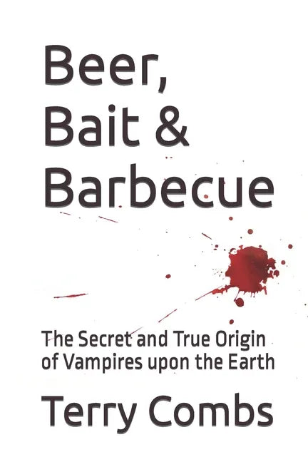 Beer, Bait & Barbecue: The Secret and True Origin of Vampires upon the Earth - Paperback