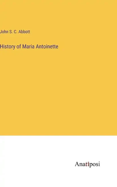 History of Maria Antoinette - Hardcover