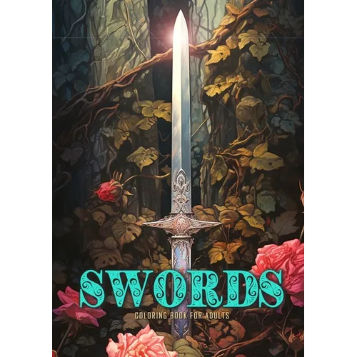 Swords Coloring Book for Adults: Sword Coloring Book Grayscale Anitque Fantasy Swords with Roses and Ivy - Paperback