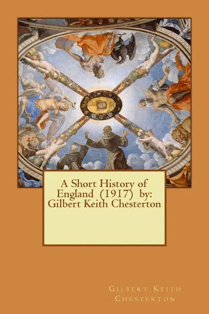 A Short History of England (1917) by: Gilbert Keith Chesterton - Paperback