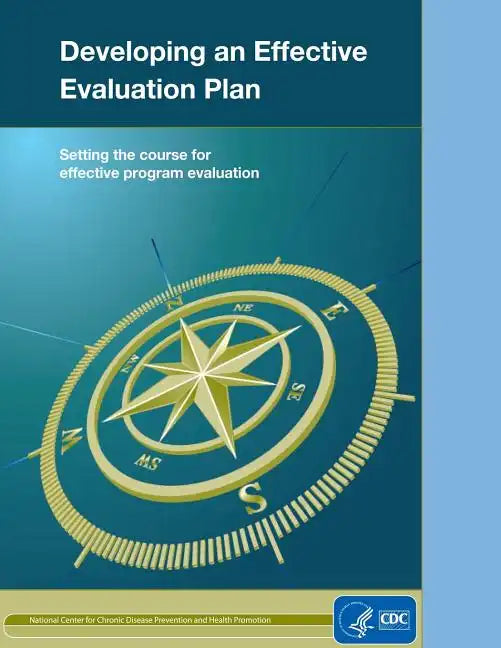 Developing an Effective Evaluation Plan: Setting the Course for Effective Program Evaluation - Paperback