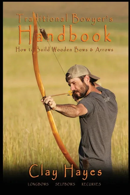 Traditional Bowyer's Handbook: How to build wooden bows and arrows: longbows, selfbows, & recurves. - Paperback