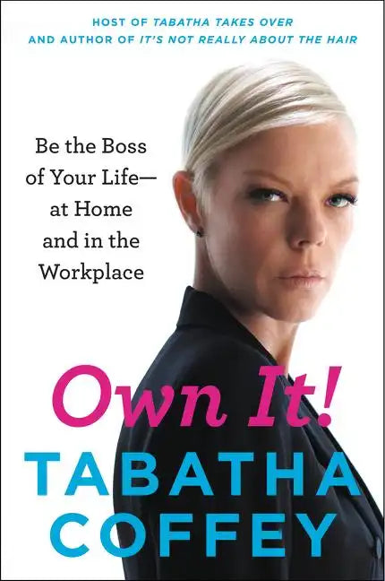 Own It!: Be the Boss of Your Life--At Home and in the Workplace - Paperback