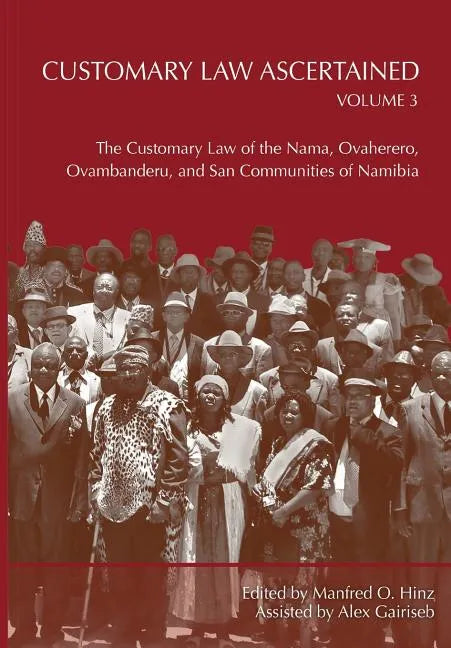 Customary Law Ascertained Volume 3. The Customary Law of the Nama, Ovaherero, Ovambanderu, and San Communities of Namibia - Paperback
