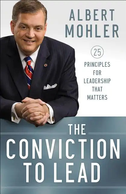 The Conviction to Lead: 25 Principles for Leadership That Matters - Paperback