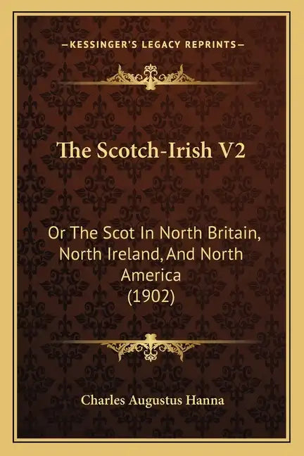The Scotch-Irish V2: Or The Scot In North Britain, North Ireland, And North America (1902) - Paperback