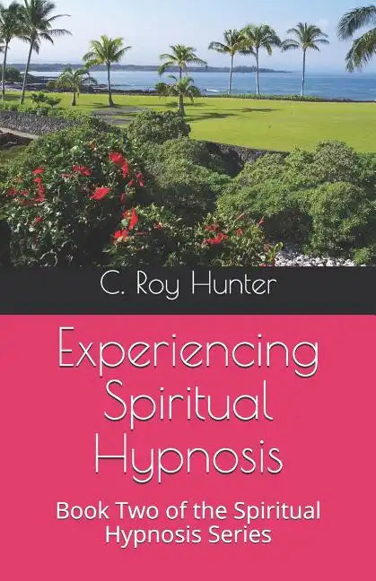 Experiencing Spiritual Hypnosis: Book Two of the Spiritual Hypnosis Series - Paperback