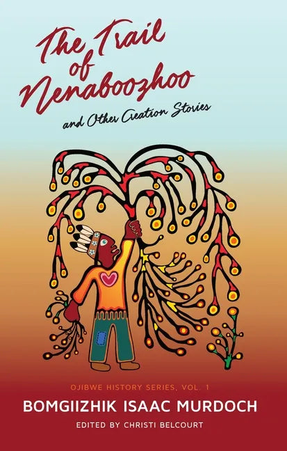 The Trail of Nenaboozhoo: And Other Creation Stories - Paperback