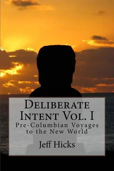 Deliberate Intent Vol. I: Pre-Columbian Voyages to the New World - Paperback