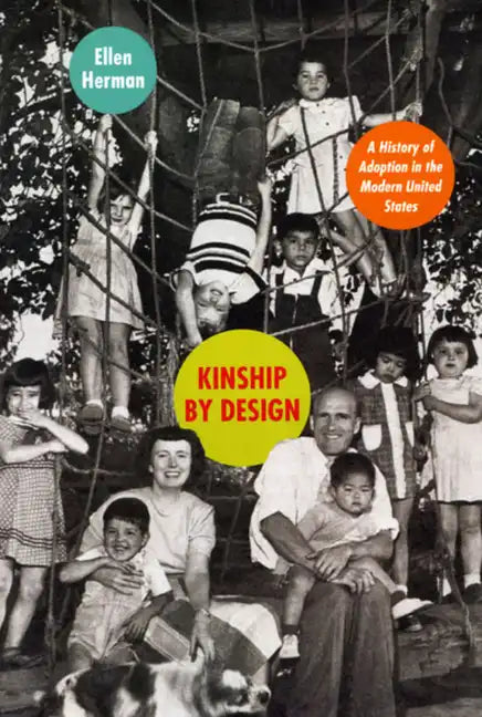 Kinship by Design: A History of Adoption in the Modern United States - Paperback