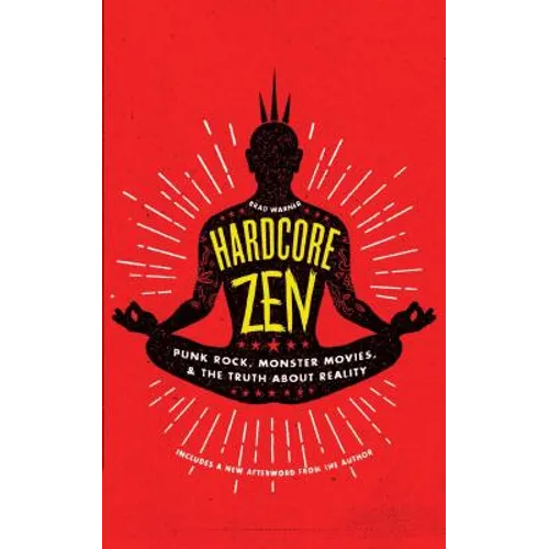 Hardcore Zen: Punk Rock, Monster Movies and the Truth about Reality - Paperback