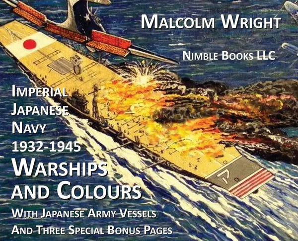 Imperial Japanese Navy 1932-1945 Warships and Colours: With Japanese Army Vessels and Three Special Bonus Pages - Hardcover