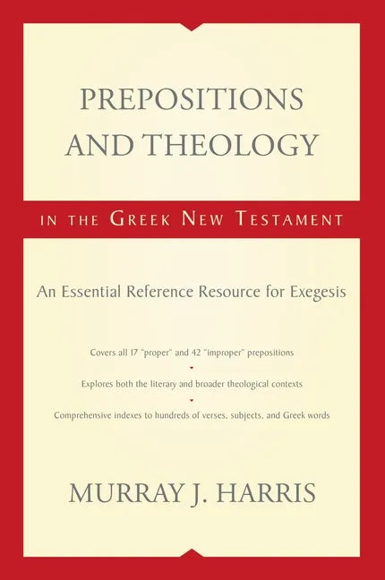 Prepositions and Theology in the Greek New Testament: An Essential Reference Resource for Exegesis - Paperback