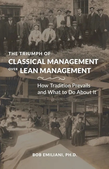 The Triumph of Classical Management Over Lean Management: How Tradition Prevails and What to Do About It - Paperback