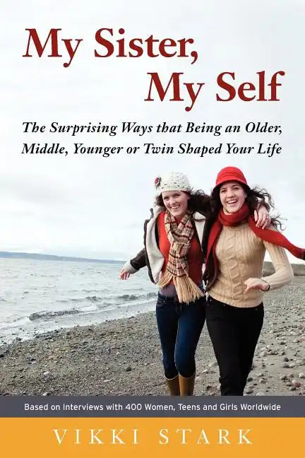 My Sister, My Self: The Surprising Ways That Being an Older, Middle, Younger or Twin Shaped Your Life - Paperback
