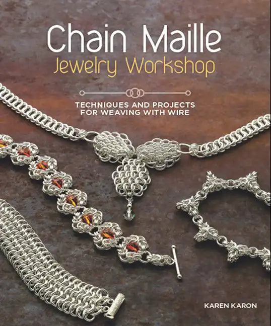 Chain Maille Jewelry Workshop: Techniques and Projects for Weaving with Wire - Paperback