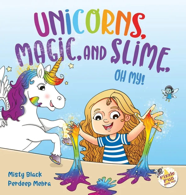 Unicorns, Magic, and Slime, Oh My! - Hardcover
