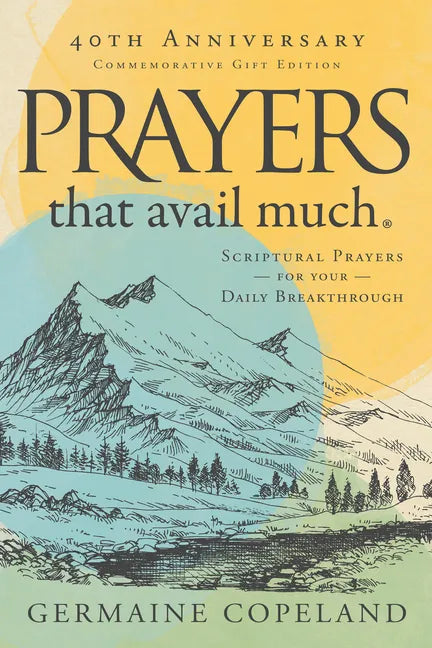 Prayers That Avail Much 40th Anniversary Revised and Updated Edition: Scriptural Prayers for Your Daily Breakthrough - Hardcover