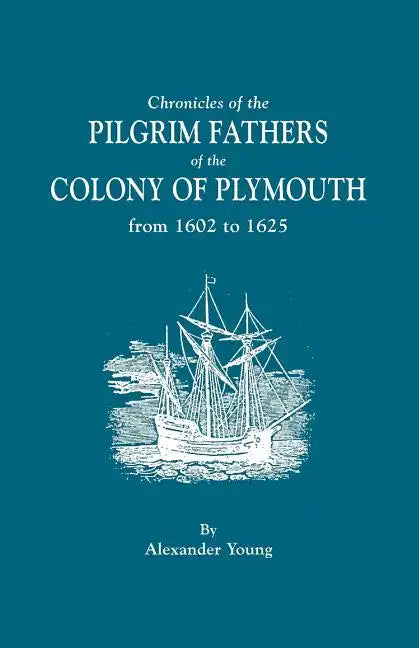 Chronicles of the Pilgrim Fathers of the Colony of Plymouth, from 1602 to 1625 - Paperback