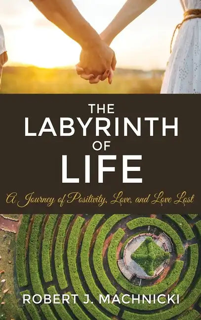 The Labyrinth of Life: A Journey of Positivity, Love, and Love Lost - Hardcover