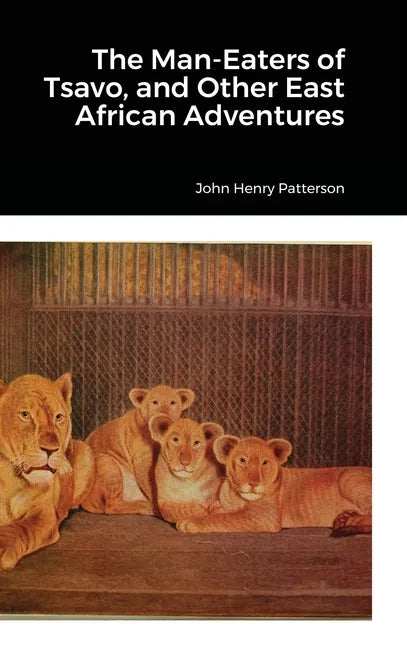 The Man-Eaters of Tsavo, and Other East African Adventures - Hardcover