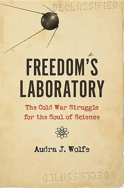 Freedom's Laboratory: The Cold War Struggle for the Soul of Science - Hardcover