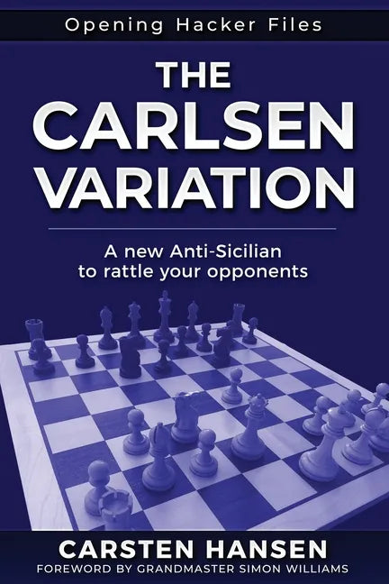 The Carlsen Variation - A New Anti-Sicilian: Rattle your opponents from the get-go! - Paperback