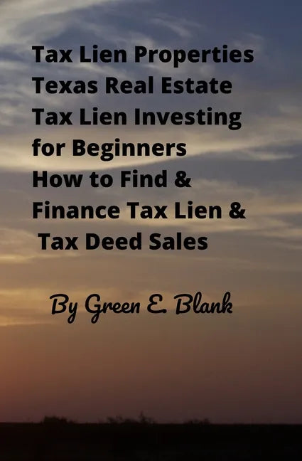 Tax Lien Properties Texas Real Estate Tax Lien Investing for Beginners: How to Find & Finance Tax Lien & Tax Deed Sales - Paperback