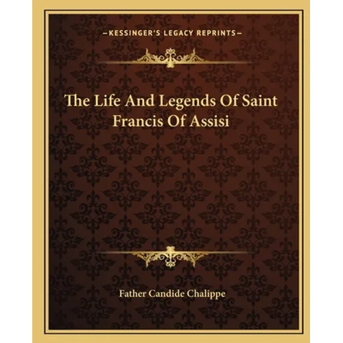 The Life And Legends Of Saint Francis Of Assisi - Paperback